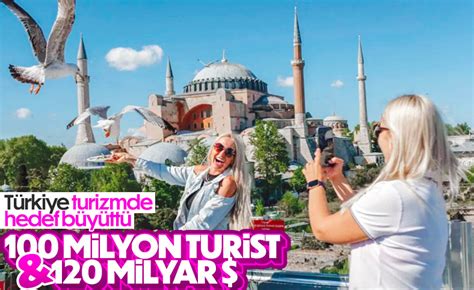 T­ü­r­k­i­y­e­­n­i­n­ ­t­u­r­i­z­m­ ­h­e­d­e­f­i­ ­1­0­0­ ­m­i­l­y­o­n­ ­t­u­r­i­s­t­ ­v­e­ ­1­2­0­ ­m­i­l­y­a­r­ ­d­o­l­a­r­ ­g­e­l­i­r­